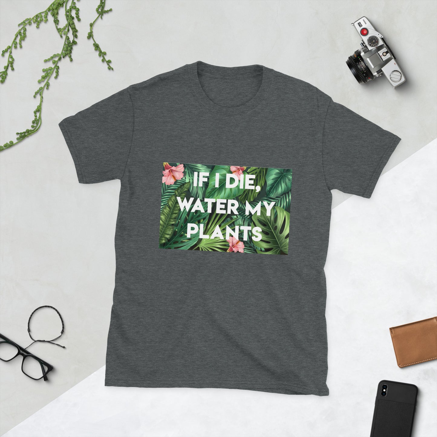 Short-Sleeve 'IF I DIE, WATER MY PLANTS' Soft Feel T-Shirt